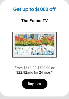 Get up to $1,000 off
The Frame TV
From $549.99 or $22.92/mo for 24 mos⊕
Buy now
