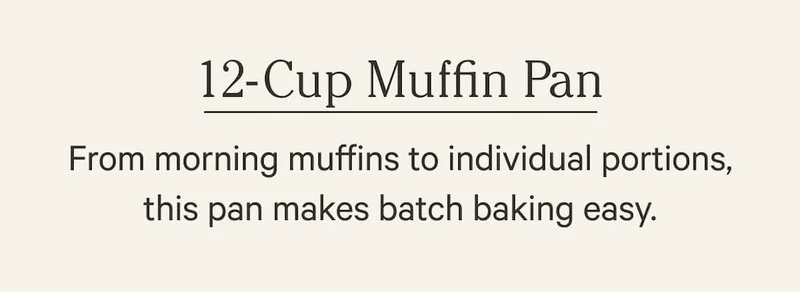 From morning muffins to individual portions, this pan makes batch baking easy.