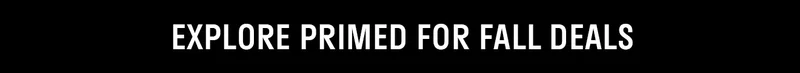 Explore Primed For Fall Deals Explore Primed For Fall Deals