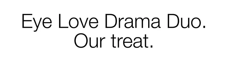 Eye Love Drama Duo. Our treat.