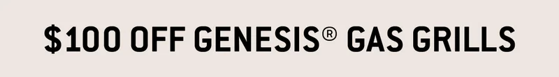 $100 Off Genesis® Gas Grills​