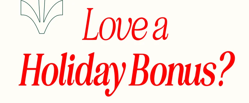 Love a Holiday Bonus?