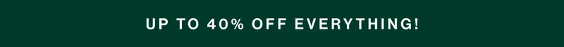 Up to 40% off everything!