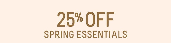 25% off spring essentials