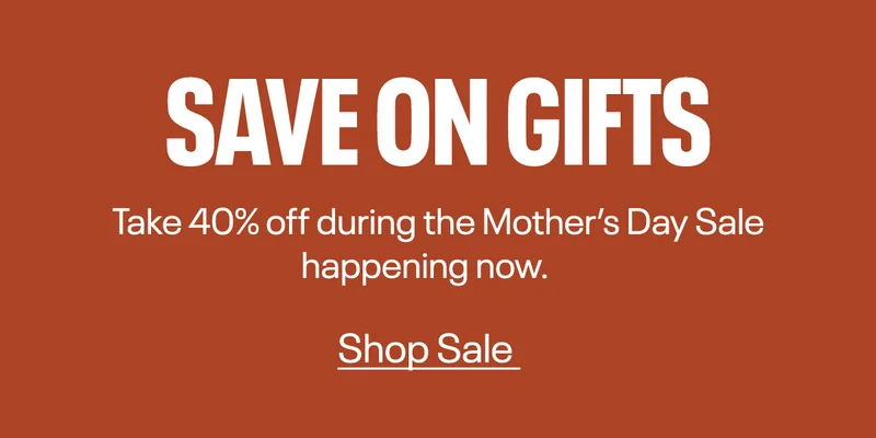 SAVE ON GIFTS | Take 40% off during the Mother’s Day Sale happening now. | Shop Sale