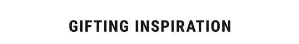 Gifting Inspiration