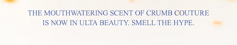 The mouthwatering scent of Crumb Couture is now in Ulta Beauty. Smell the hype