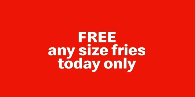 Free any size fries today only.
