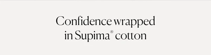 Confidence wrapped in supima cotton