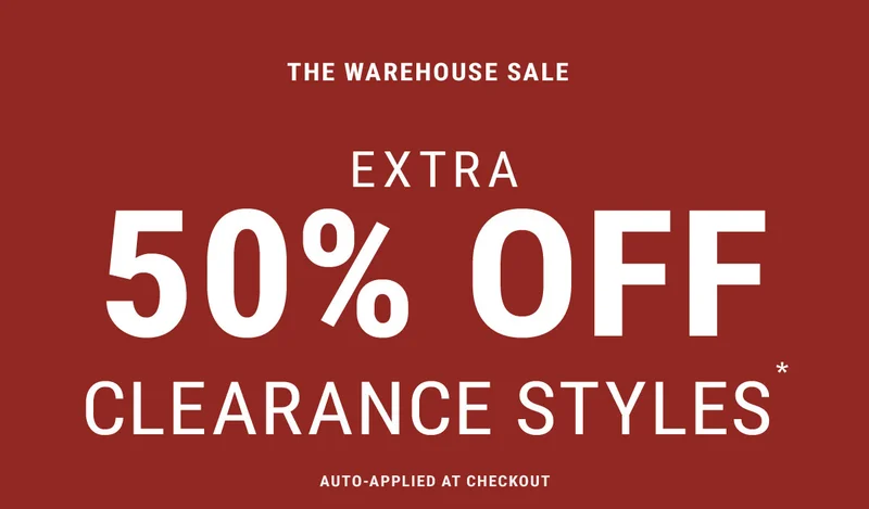 The Warehouse Sale Extra 50% Off Clearance Styles*