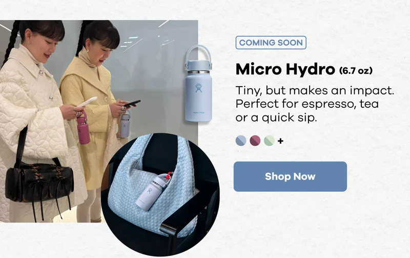 COMING SOON Micro Hydro (6.7 oz). Tiny, but makes an impact. Perfect for espresso, tea or a quick sip. | Shop Now