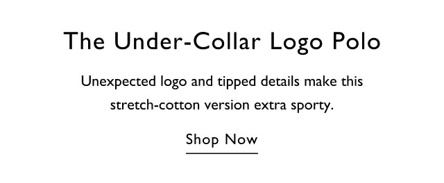 The Under-Collar Logo Polo Unexpected logo and tipped details make this stretch-cotton version extra sporty. Shop Now