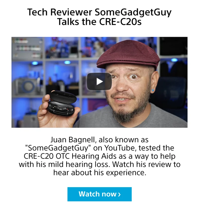 Tech Reviewer SomeGadgetGuy Talks the CRE-C20s Juan Bagnell, also known as 'SomeGadgetGuy' on YouTube, tested the CRE-C20 OTC Hearing Aids as a way to help with his mild hearing loss. Watch his review to hear about his experience.
