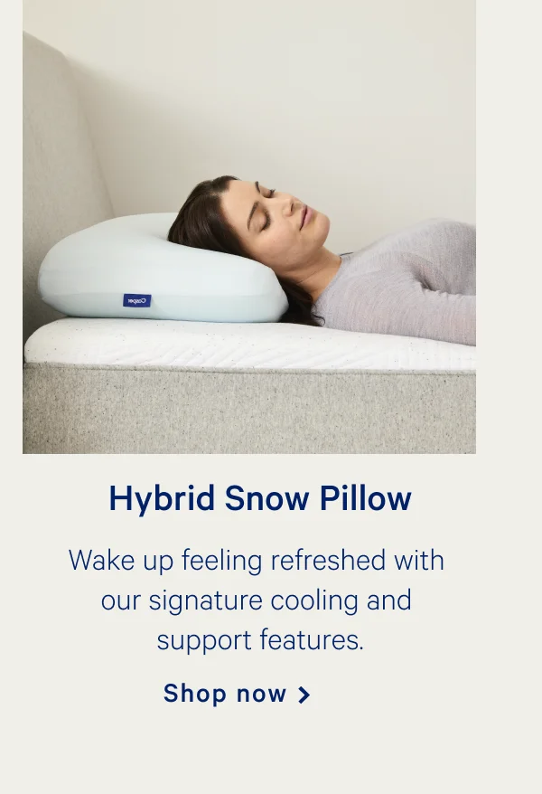 Hybrid Snow Pillow >> Wake up feeling refreshed with our signature cooling and support features. >> Shop now >>