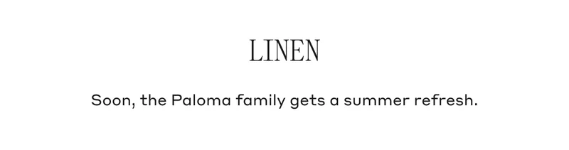 Linen Soon, the Paloma family gets a summer refresh.
