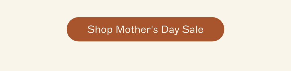 [ Shop Mother's Day Sale ]