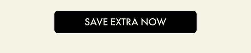 SAVE EXTRA NOW
