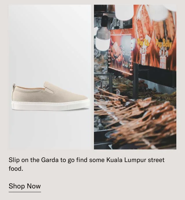 Slip-on the Garda to go find some Kuala Lumpur street food. Shop Now