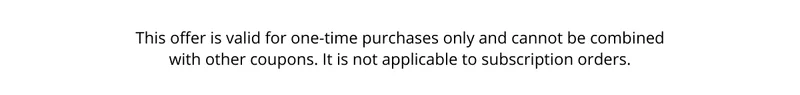 This offer is valid for one-time purchases only and cannot be combined with other coupons. It is not applicable to subscription orders.