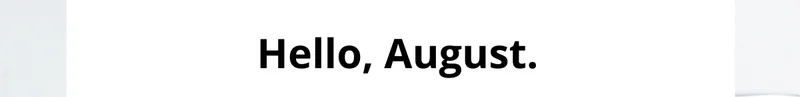 hello august
