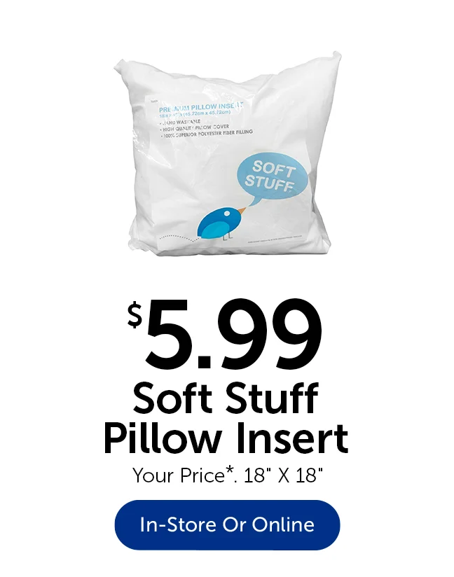 $5.99 Soft Stuff Pillow Insert - Your Price*