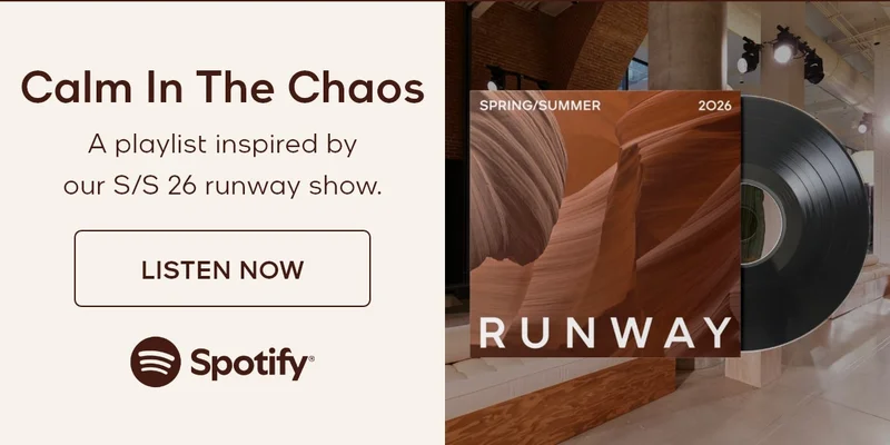 Calm In The Chaos A playlist inspired by our S/S 26 runway show. LISTEN NOW