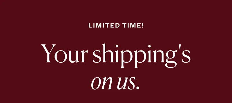 Limited Time! Your shipping's on us.