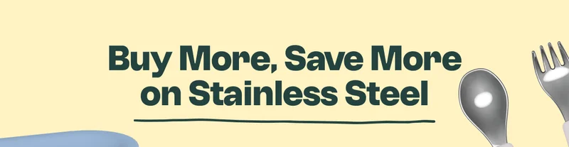 Buy More, Save More on Stainless Steel
