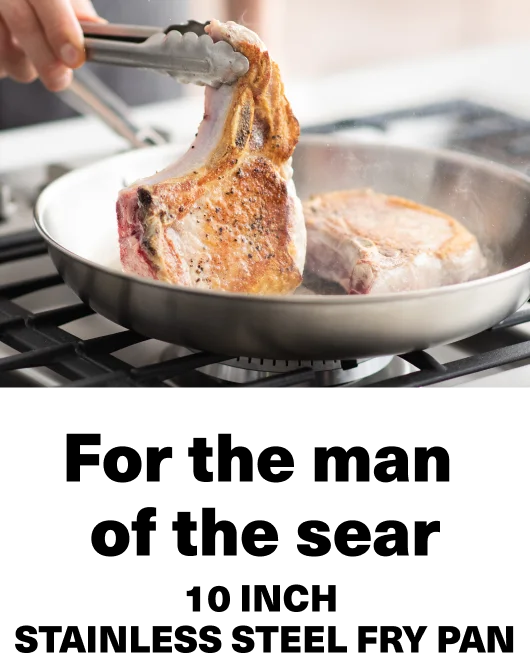 For the man of the sear. Stainless steel fry pan