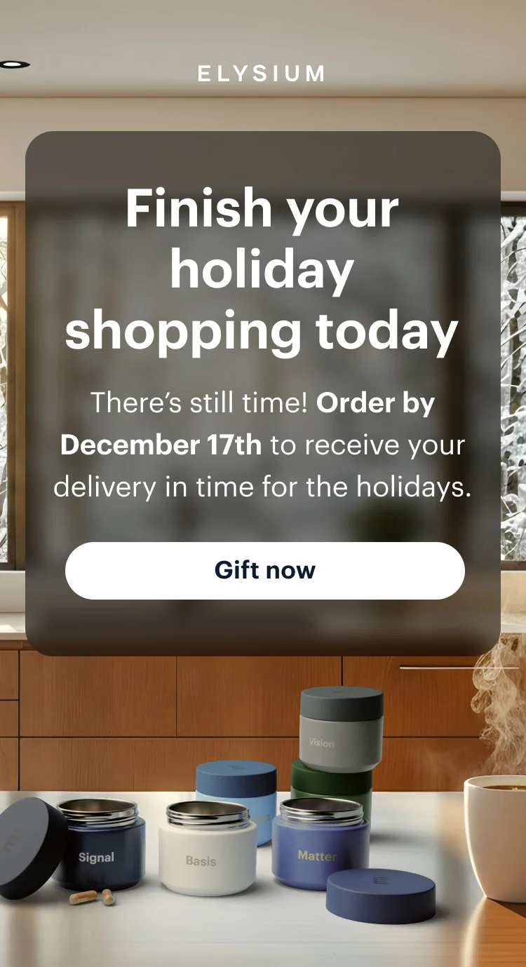 Elysium | Finish your holiday shopping today | There’s still time! Order by December 17th to receive your delivery in time for the holidays. | Gift now