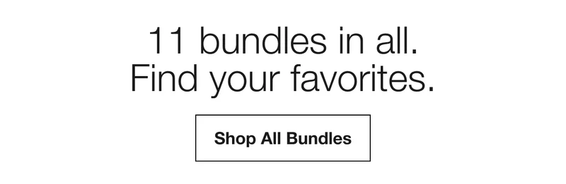 11 bundles in all. Find your favorites. | Shop All Bundles