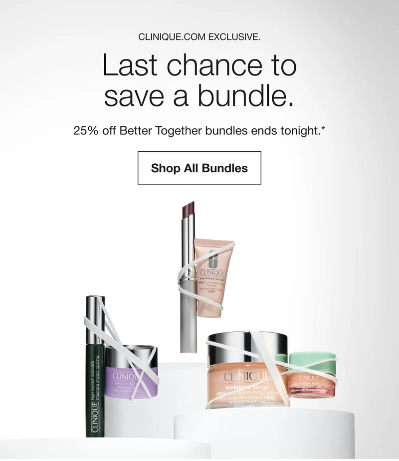 Clinique.com exclusive. | Last chance to save a bundle. 25% off Better Together bundles ends tonight.* | Shop All Bundles