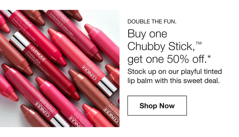 Double the fun. | Buy one Chubby Stick,™ get one 50% off.* | Stock up on our playful tinted lip balm with this sweet deal. | Shop Now