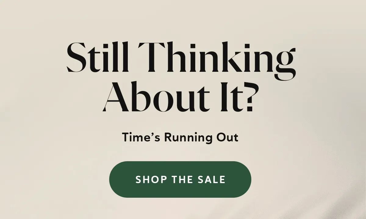 Still Thinking About It? Time’s Running Out [SHOP THE SALE]