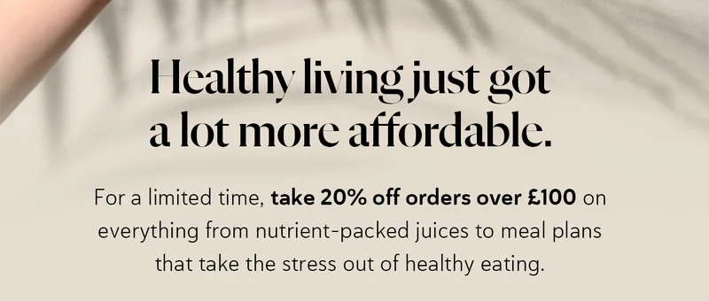 For a limited time, take 20% off orders over £100 on everything from nutrient-packed juices to meal plans that take the stress out of healthy eating.