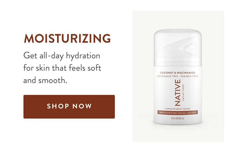 MOISTURIZING Get all-day hydration for skin that feels soft and smooth. SHOP NOW