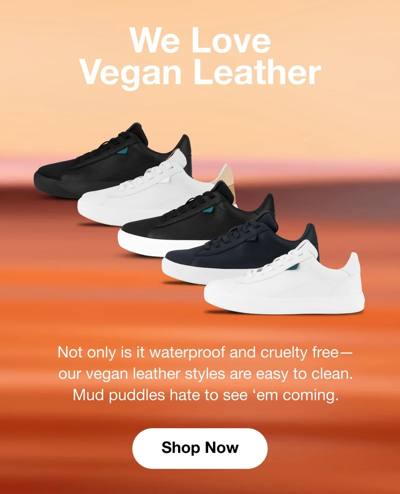 We Love Vegan Leather. Not only is it waterproof and cruelty free— our vegan leather styles are easy to clean. Mud puddles hate to see ‘em coming. Shop Now.