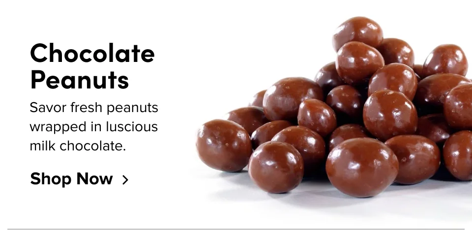 Chocolate peanuts; Savor fresh peanuts wrapped in luscious milk chocolate; Shop Now