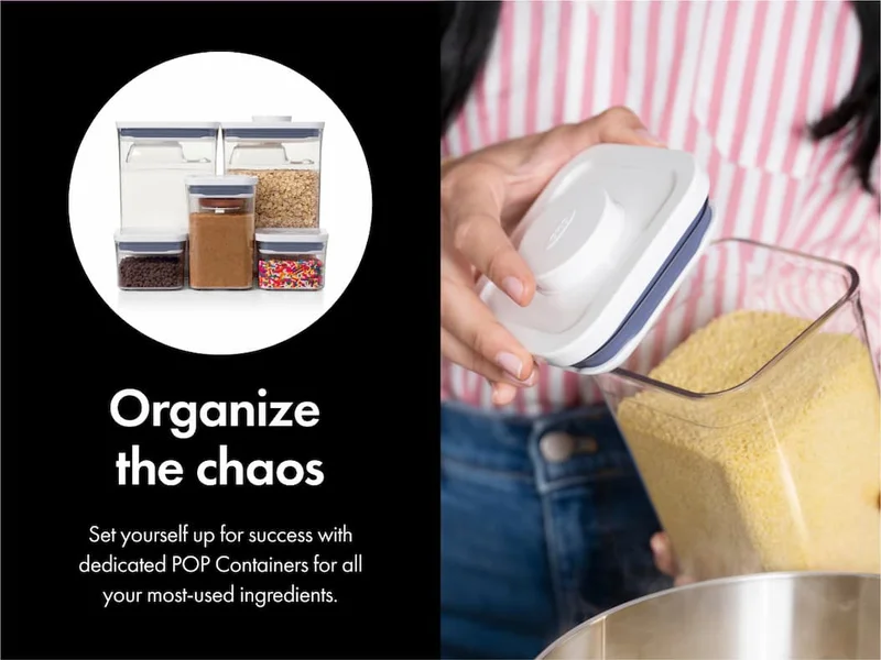 Organize the chaos. Set yourself up for success with dedicated POP Containers for all your most-used ingredients.