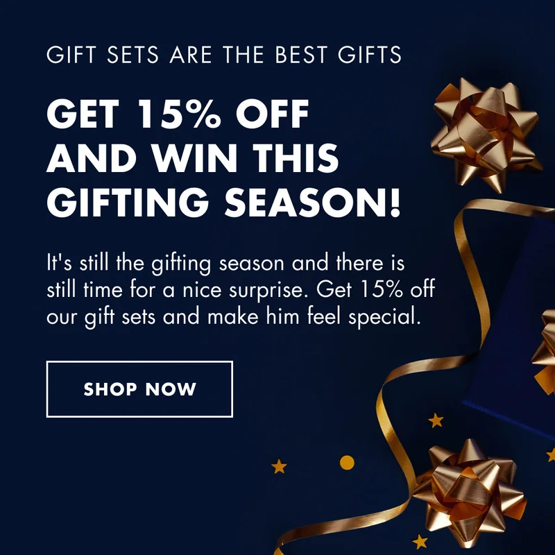 GIFT SETS ARE THE BEST GIFTS. Get 15% off and win this gifting season! It's still the gifting season and there is still time for a nice surprise. Get 15% off our gift sets and make him feel special. Shop Now