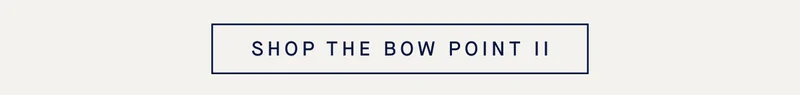 SHOP THE BOW POINT II