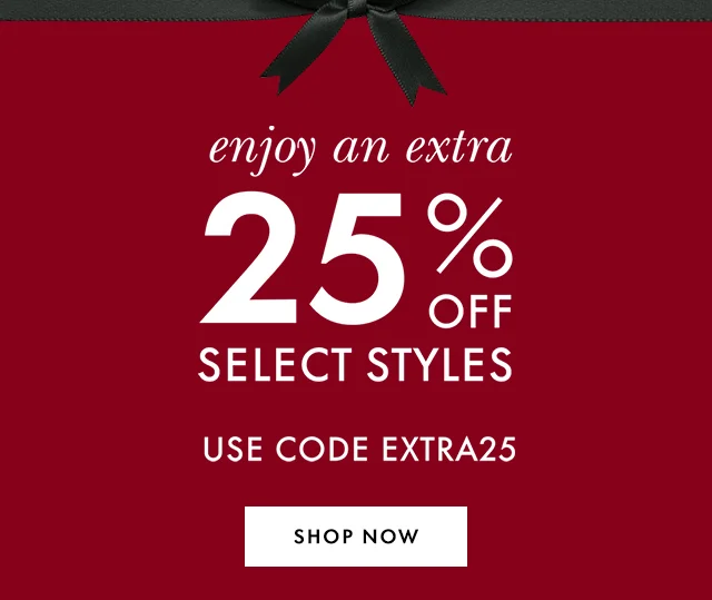 enjoy an extra 25% off select styles