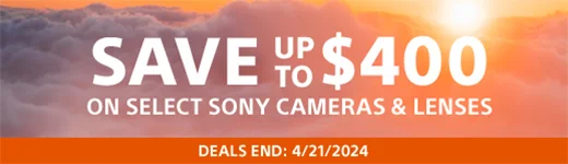 SAVE UP TO $400 ON SELECT SONY CAMERAS & LENSES | DEALS END: 4/21/2024