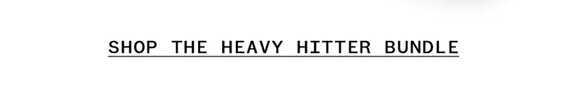 Shop the Heavy Hitter Bundle