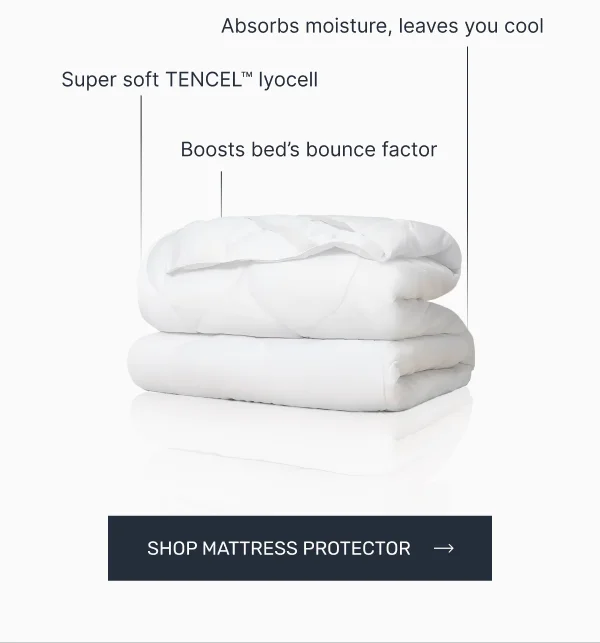Absorbs moisture, leaves you cool • Super soft Tencel Lyocell • Boosts bed's bounce factor