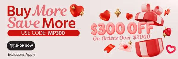 Buy More, Save More $300 off on orders over $2000 Use Code: MP300 Exclusions Apply Shop Now