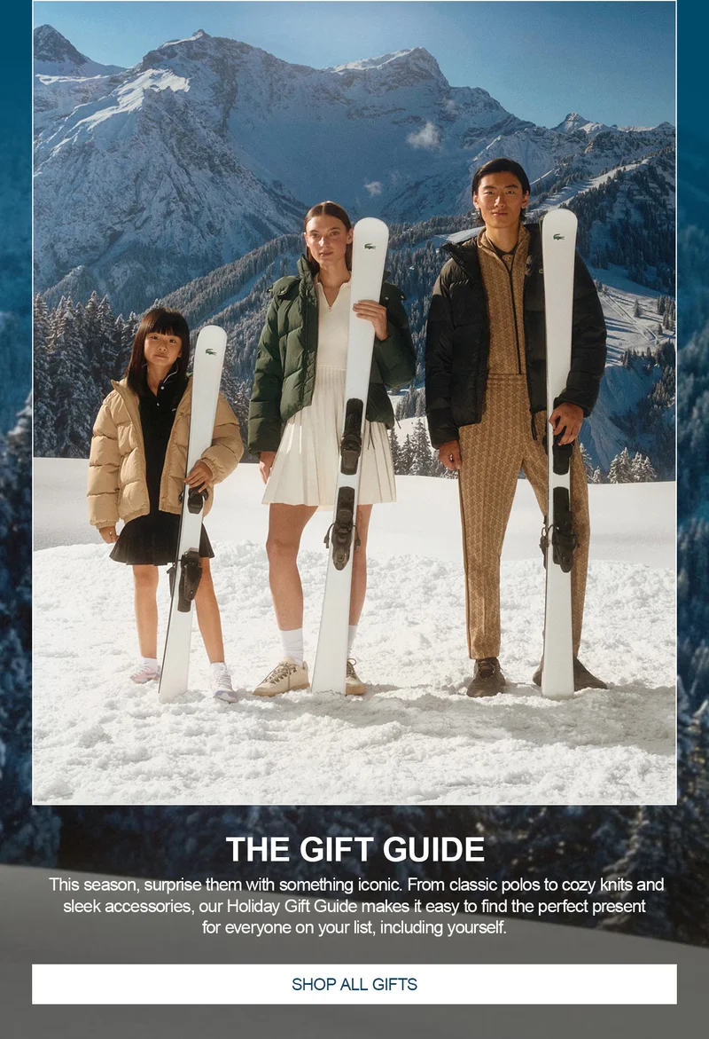 THE GIFT GUIDE. This season, surprise them with something iconic. From classic polos to cozy knits and sleek accessories, our Holiday Gift Guide makes it easy to find the perfect present for everyone on your list, including yourself. Shop All Gifts.