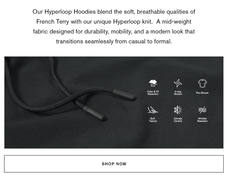 Our Hyperloop Hoodies blend the soft, breathable qualities of French Terry with our unique Hyperloop knit. A mid-weight fabric designed for durability, mobility, and a modern look that transitions seamlessly from casual to formal. | SHOP NOW