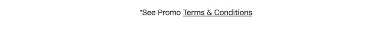 See Promo Terms and Conditions