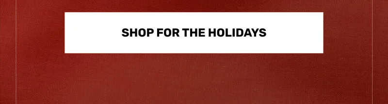 SHOP FOR THE HOLIDAYS